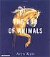 The god of animals by Aryn Kyle