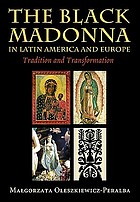 The Black Madonna in Latin America and Europe : tradition and transformation
