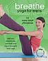 Breathe : yoga for teens by Mary Kaye Chryssicas