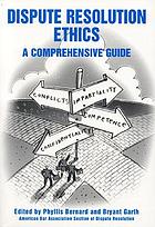 Dispute resolution ethics : a comprehensive guide