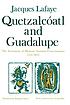 Quetzalcóatl and Guadalupe : the formation of... by  Jacques Lafaye 