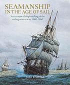 Seamanship in the age of sail : an account of the shiphandling of the sailing man-of-war, 1600-1860, based on contemporary sources