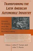 Transforming the Latin American automobile industry : unions, workers, and the politics of restructuring