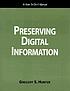 Preserving digital information : a how-to-do-it... by Gregory S Hunter