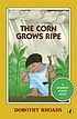 The corn grows ripe by  Dorothy Rhoads 