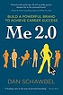 Me 2.0 : build a powerful brand to achieve career success