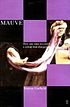 Mauve : how one man invented a colour that changed... by  Simon Garfield 