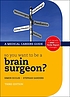 So you want to be a brain surgeon? : the medical... by  Simon Eccles 