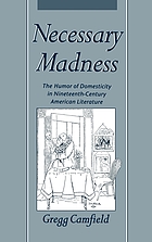 Necessary madness : the humor of domesticity in nineteenth-century American literature