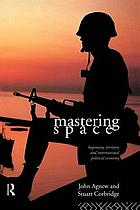 Mastering space : hegemony, territory and international political economy