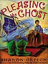 Pleasing the ghost de Sharon Creech