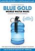Blue gold : world water wars by  Sam Bozzo 