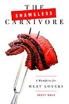 The shameless carnivore : a manifesto for meat lovers