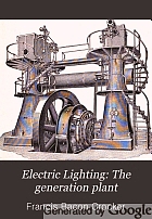 Electric lighting; a practical exposition of the art, for the use of engineers, students, and others interested in the installation or operation of electrical plants,