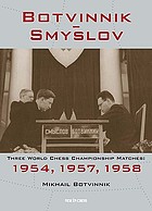 Botvinnik-Smyslov : three world chess championship matches: 1954, 1957, 1958