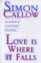 Love is where it falls : an account of a passonate friendship
