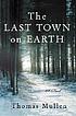 The last town on earth : a novel door Thomas Mullen