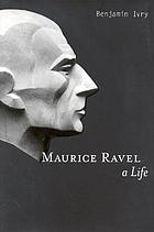 Maurice Ravel : a life