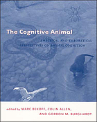 The cognitive animal : empirical and theoretical perspectives on animal cognition