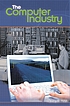 The computer industry por Jeffrey R Yost
