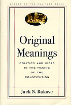 Original meanings : politics and ideas in the making of the Constitution