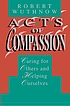 Acts of compassion : caring for others and helping... door  Robert Wuthnow 
