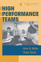 High performance teams : how to make them work