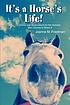 It's a horse's life! : advice and observations for the humans who choose to share it
