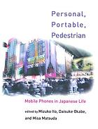 Personal, portable, pedestrian : mobile phones in Japanese life