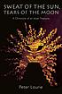 Sweat of the sun, tears of the moon : a chronicle... von Peter Lourie