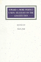 Toward a more perfect union : six essays on the constitution