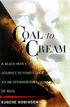 Coal to cream : a black man's journey beyond color to an affirmation of race