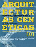 Arquitecturas genéticas II = Genetic architectures II : medios digitales & formas orgánicas = digital tools & organic forms