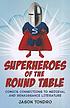 Superheroes of the Round Table : comics connections... by  Jason Tondro 