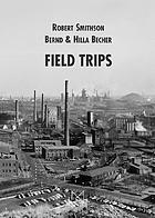 Bernd & Hilla Becher, Robert Smithson : field trips : Museu Serralves, Museu de Arte Contemporanea