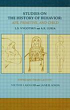 Studies on the history of behavior : ape, primitive, and child
