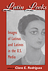 Latin looks : images of Latinas and Latinos in... by  Clara E Rodriguez 