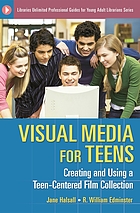 Visual media for teens : creating and using a teen-centered film collection