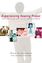 Experiencing healing prayer : how God turns our hurts into wholeness