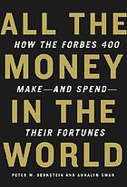 All the money in the world : how the Forbes 400... por Peter W Bernstein