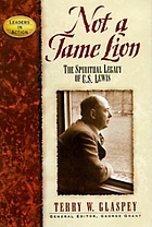 Not a tame lion : the spiritual legacy of C.S. Lewis