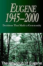 Eugene, 1945-2000 : decisions that made a community