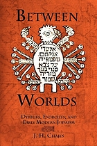 Between worlds : dybbuks, exorcists, and early modern Judaism