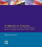 A world in flames : a short history of the Second World War in Europe and Asia, 1939-1945