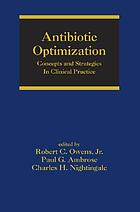 Antibiotic optimization : concepts and strategies in clinical practice