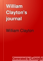William Clayton's journal; a daily record of the journey of the original company of 