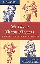 We hold these truths-- : and other words that made America