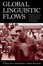 Global linguistic flows : hip hop cultures, youth identities, and the politics of language