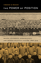 The power of position : Beijing University, intellectuals, and Chinese political culture, 1898-1929