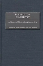 Pushbutton psychiatry : a history of electroshock in America